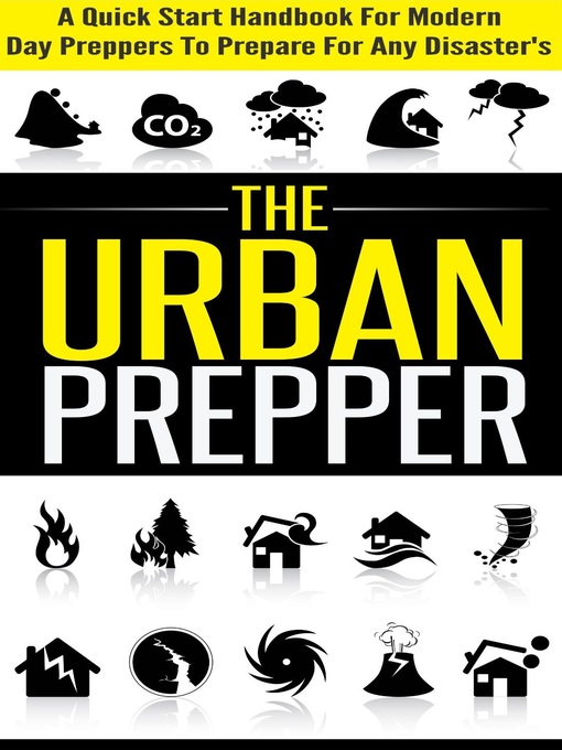 Title details for The Urban Prepper--A Quick Start Handbook for Modern Day Preppers to Prepare For Any Disasters by Old Natural Ways - Available